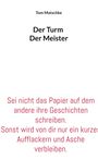 Texte: "Tom Matschke", "Der Turm Der Meister", "Sei nicht das Papier auf dem andere ihre Geschichten schreiben. Sonst wird von dir nur ein kurzes Aufflackern und Asche verbleiben." Simplistisches, klares Design.