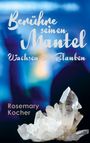 Text: "Berühre seinen Mantel. Wachsen im Glauben. Rosemary Kocher." Ein großer, klarer Kristall im Vordergrund.