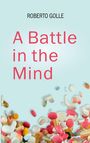 Text: "ROBERTO GOLLE" und "A Battle in the Mind". Schwimmende bunte Pillen auf hellblauem Hintergrund.