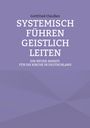 „Systemisch führen, geistlich leiten“, Untertitel: „Ein neuer Ansatz für die Kirche in Deutschland“. Lila Hintergrund.