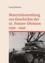 Uwe Kleinert: Materialsammlung zur Geschichte der 10. Panzer-Division 1939 - 1940, Buch
