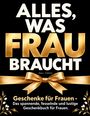 Text: "ALLES, WAS FRAU BRAUCHT. Geschenke für Frauen - Das spannende, fesselnde und lustige Geschenkbuch für Frauen." Eine goldene Schleife ziert das Bild.