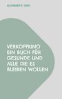 Text "Verkopfkino: Ein Buch für Gesunde und alle die es bleiben wollen." Oben steht "Alexander B. Taris". Schlichtes Design.