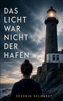 Text: "Das Licht war nicht der Hafen. Roman. Séverin Velmaret." Eine Person blickt auf Leuchtturm und Meer bei bewölktem Himmel.