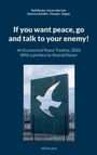 Text: "If you want peace, go and talk to your enemy!" Darunter ein Bild einer Taube in einer Skulptur, eingezäunt.