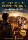 „DIE TRAUMZEIT-PROPHEZEIUNG Der Ruf des ULURU Band 1”. Ein Mann mit Rucksack blickt auf zwei Personen vor dem Uluru.