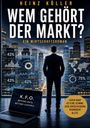 „Heinz Köller. Wem gehört der Markt? Ein Wirtschaftsthriller.“ Skyline mit Statistiken, Mann im Anzug, Laptop.