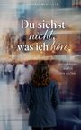 "Du siehst nicht, was ich höre. Hochsensibel durch den Alltag." Eine Person von hinten sieht eine verschwommene Menschenmenge an.