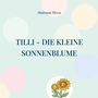 "TILLI - DIE KLEINE SONNENBLUME". Oben "Shabnam Plewa". Illustration von zwei lächelnden Sonnenblumen, zweifarbig gepunkteter Hintergrund.