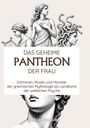 Cover-Text: Das geheime Pantheon der Frau. Bild: Illustrationen von Frauen und Medusa aus der griechischen Mythologie.