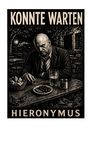 Text: "KONNTE WARTEN HIERONYMUS." Eine Illustration: Ein Mann sitzt nachdenklich mit Getränken und Essen im Freien.