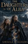 „The Daughters of Alba. Warriors of the Old Magic. Ursula Williams.“ Zwei Kriegerinnen mit Schwert vor einer Burg und Schlacht.