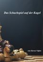 "Das Schachspiel auf der Kugel" und "von Steven Voßen". Eine Schachpartie mit umgefallenen Figuren auf einem Brett.
