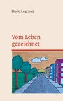 "David Legrand. Vom Leben gezeichnet." Illustration: Straße, Bäume, Gebäude, Sonnenuntergang, Wolken, bunte Häuser.