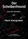 Text: "Der Scheibenfreund", "Aus den Schriften des Hans Katzgraber", "Herausgeberin: Gudrun E. Meisriemler". Hintergrund: Sternkarte.