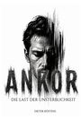 Text: "ANKOR", "Die Last der Unsterblichkeit", "Dieter Köstens". Düsteres Gesicht, Halbton-Filter, imaginäre Vertikale.
