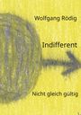 "Indifferent" auf gelbem Hintergrund zeigt einen kreisförmigen Pfeil. Text: "Wolfgang Rödig" und "Nicht gleich gültig".