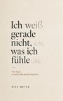 „Ich weiß gerade nicht, was ich fühle. Von Tagen, an denen alles gleichzeitig da ist.“ Nick Meyer. Heller Hintergrund.