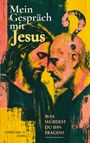 "Mein Gespräch mit Jesus" und "Was würdest du ihn fragen?" Zwei Männer neigen ihre Stirn zueinander in einem expressionistischen Stil.