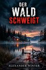 „Der Wald schweigt“ in großen Buchstaben, unten „Alexander Winter“. Eine ruhige See, rotes Haus, Fahrrad, Blut auf Steg.