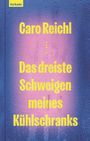 Caro Reichl: Das dreiste Schweigen meines Kühlschranks, Buch