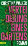 „CHRISTINA WALKER, VERTEIDIGUNG EINES GARTENS, ROMAN“; grüne Blätter und ein stilisierter, blühender Zweig.