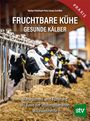 Walter Peinhopf-Petz: Fruchtbare Kühe - Gesunde Kälber, Buch