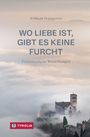 Willibald Hopfgartner: Wo Liebe ist, gibt es keine Furcht, Buch