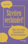 "Buchtitel: Streiten verbindet! Untertitel: Was wir vom Stammtisch lernen können. Autor: Andreas G. Weiß, Verlag: Anton Pustet."