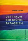 Armin Kaster: Der Traum der grünen Papageien, Buch