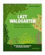 Scarlet Allenspach: Lazy Waldgarten - einmal anlegen, immer genießen, Buch