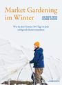 Jean-Martin Fortier: Market Gardening im Winter, Buch