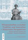 : Wissenschaften zwischen Tradition und Innovation - Historische Perspektiven | Sciences between Tradition and Innovation - Historical Perspectives, Buch