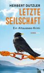 HERBERT DUTZLER, LETZTE SEILSCHAFT, Ein Altaussee-Krimi. Ein Vogel sitzt auf einem Seil mit Karabiner vor Bergkulisse.