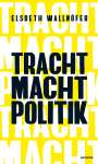 Elsbeth Wallnöfer: Tracht Macht Politik, Buch
