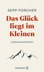 Sepp Forcher: Das Glück liegt im Kleinen, Buch