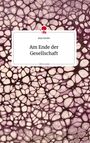 Anja Sander: Am Ende der Gesellschaft. Life is a Story - story.one, Buch