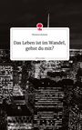 Theresa Löchner: Das Leben ist im Wandel, gehst du mit? Life is a Story - story.one, Buch