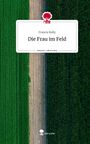 Francis Kelly: Die Frau im Feld. Life is a Story - story.one, Buch