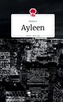 Natalie A.: Ayleen. Life is a Story - story.one, Buch