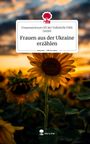 Frauenzentrum OÖ der Volkshilfe FMB GmbH: Frauen aus der Ukraine erzählen. Life is a Story - story.one, Buch