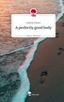 Isabelle Platzer: A perfectly good body. Life is a Story - story.one, Buch