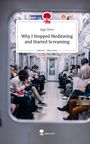 Aggi Silver: Why I Stopped Meditating and Started Screaming. Life is a Story - story.one, Buch