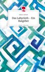 Julius Lettner: Das Labyrinth - Ein Ratgeber. Life is a Story - story.one, Buch