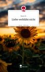 Maria W.: Liebe verblüht nicht. Life is a Story - story.one, Buch