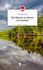 Berenike Steiner: Die Bäume zu denen sie wurden. Life is a Story - story.one, Buch