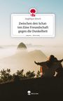Angélique Jänsch: Zwischen den Schatten:Eine Freundschaft gegen die Dunkelheit. Life is a Story - story.one, Buch