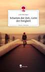 Julia Holzinger: Schatten der Zeit, Licht der Ewigkeit. Life is a Story - story.one, Buch