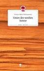 Florian Albert Breitsameter: Unter der weißen Sonne. Life is a Story - story.one, Buch