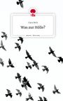 Clara Beck: Was zur Hölle?. Life is a Story - story.one, Buch